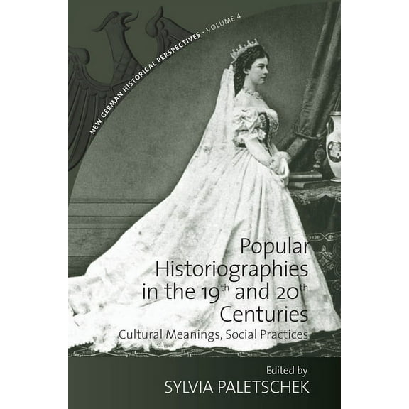 New German Historical Perspectives Popular Historiographies in the 19th and 20th Centuries: Cultural Meanings, Social Practices, Book 4, (Hardcover)