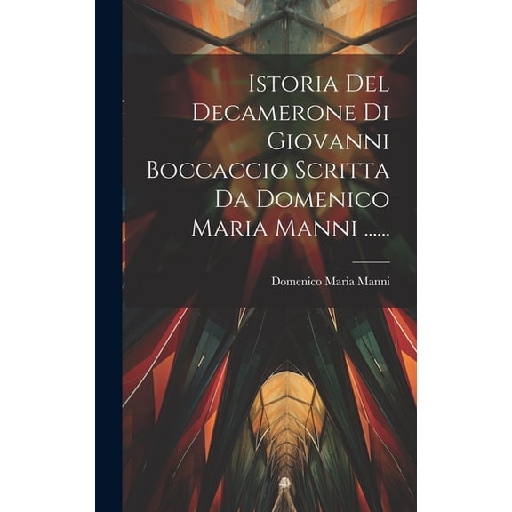 Istoria Del Decamerone Di Giovanni Boccaccio Scritta Da Domenico Maria Manni ...... (Hardcover)