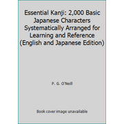 Essential Kanji: 2,000 Basic Japanese Characters Systematically Arranged for Learning and Reference (English and Japanese Edition) [Hardcover - Used]