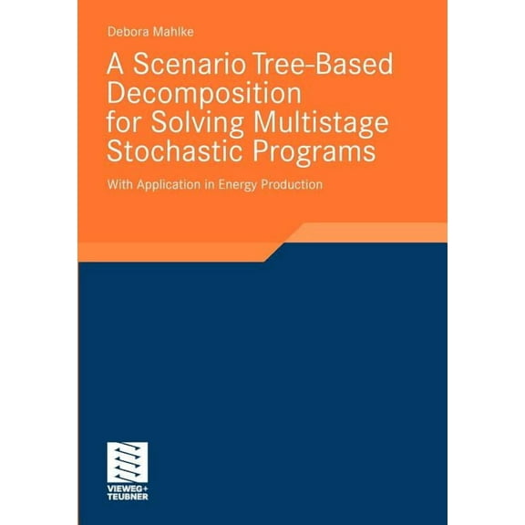 Stochastic Programming A Scenario Tree-Based Decomposition for Solving Multistage Stochastic Programs: With Application in Energy Production, (Paperback)
