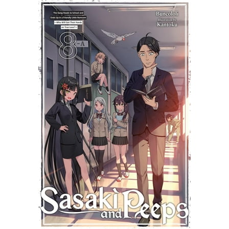 Sasaki and Peeps (Light Novel) Sasaki and Peeps, Vol. 8 (Light Novel): The Gang Heads to School and Ends Up in a Friendly Little Romcom Who Will Get Th, Book 8, (Paperback)