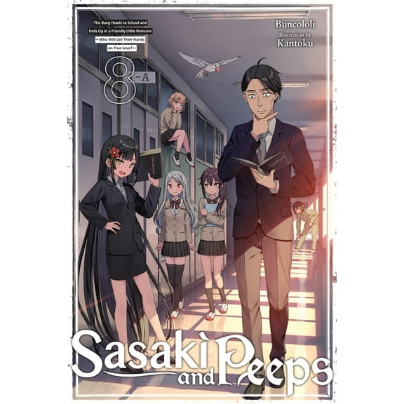 Sasaki and Peeps (Light Novel) Sasaki and Peeps, Vol. 8 (Light Novel): The Gang Heads to School and Ends Up in a Friendly Little Romcom Who Will Get Th, Book 8, (Paperback)