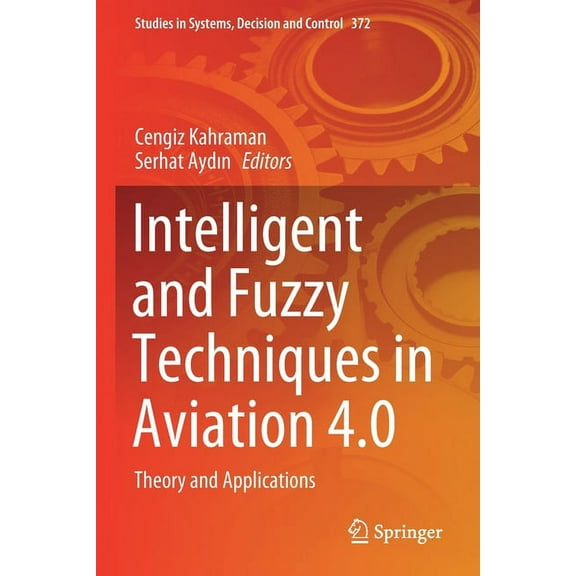 Studies in Systems, Decision and Control Intelligent and Fuzzy Techniques in Aviation 4.0: Theory and Applications, Book 372, (Paperback)