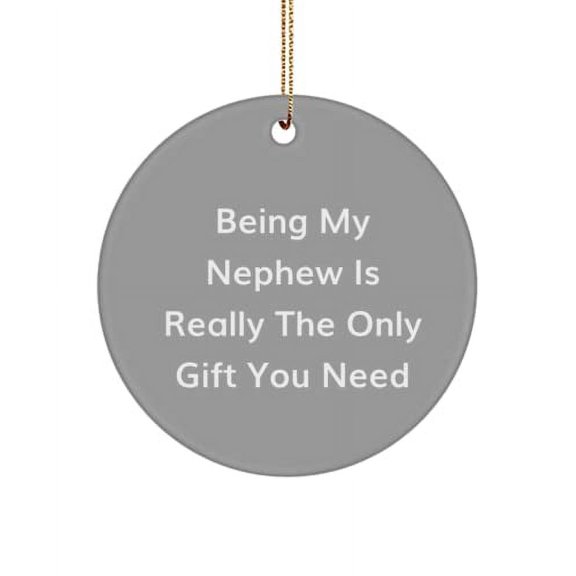 Nephew for Uncle, Being My Nephew is Really The Only You Need, Inspirational Nephew Circle Ornament, from