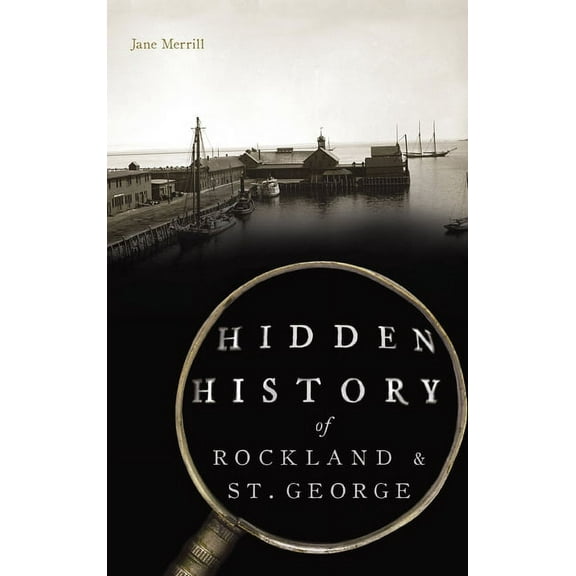 Hidden History: Hidden History of Rockland & St. George (Hardcover)