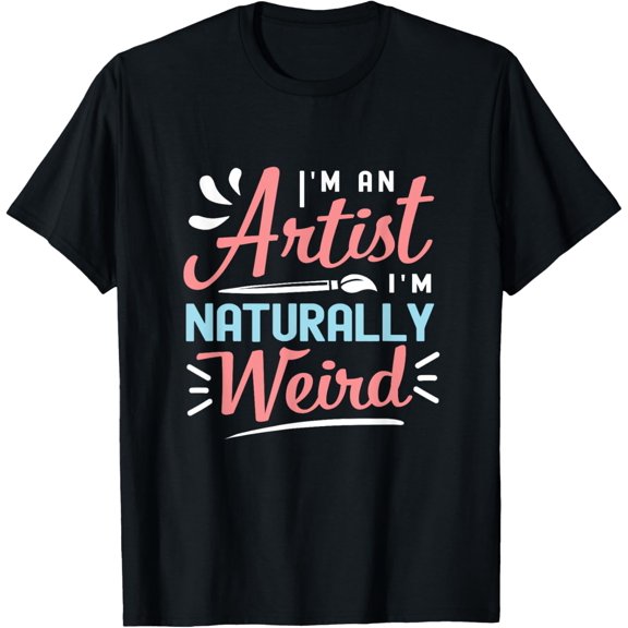 I'm An Artist I'm Naturally Weird Quote For An Artist T-ShirtMen and women, Black T-shirt, size: Extra large S-4XL