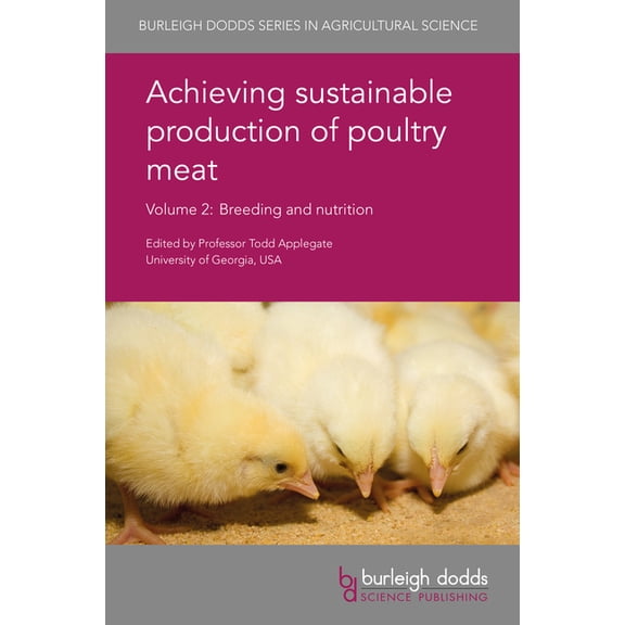 Burleigh Dodds Agricultural Science Achieving Sustainable Production of Poultry Meat Volume 2: Breeding and Nutrition, Book 14, (Hardcover)