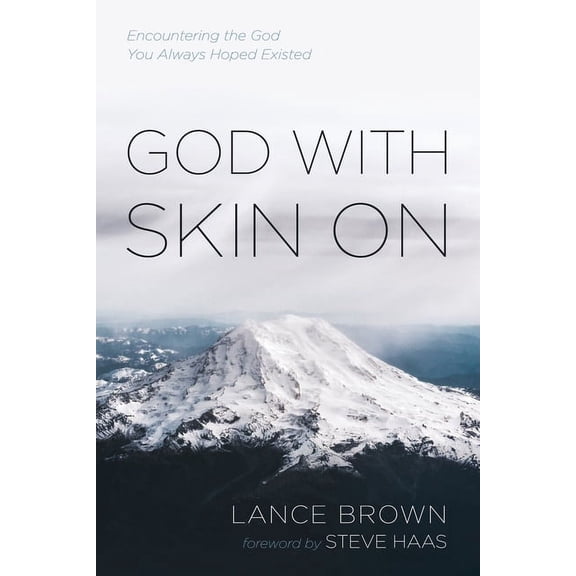 God with Skin on: Encountering the God You Always Hoped Existed (Paperback)