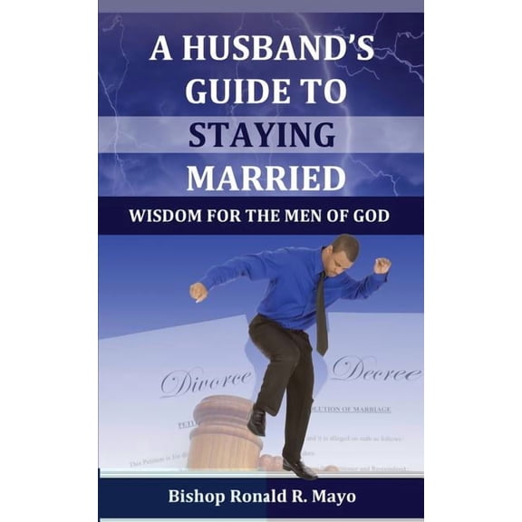 A Husband's Guide to Staying Married: Wisdom for the Men of God, (Paperback)
