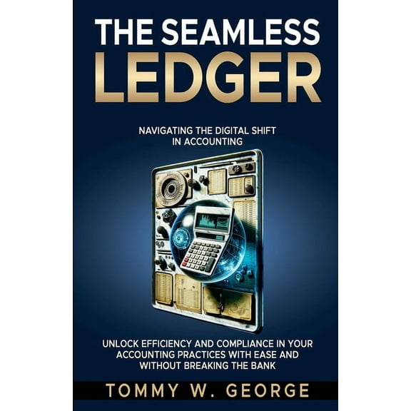 The Seamless Ledger: Navigating the Digital Shift in Accounting, (Paperback)