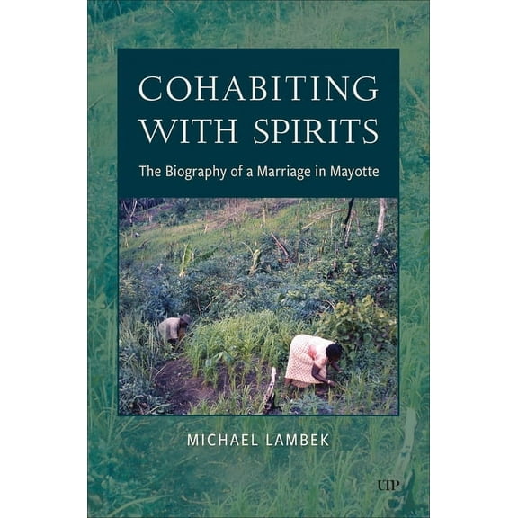 Anthropological Horizons Cohabiting with Spirits: The Biography of a Marriage in Mayotte, (Paperback)