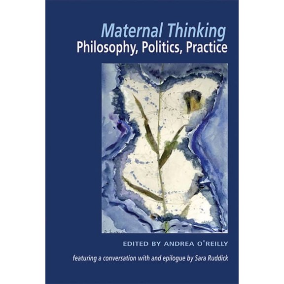 Maternal Thinking; Philosophy, Politics, Practice (Paperback)