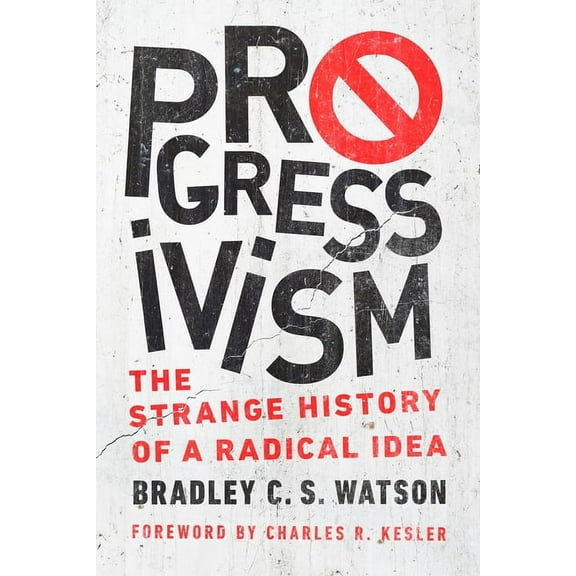 Progressivism: The Strange History of a Radical Idea, (Paperback)