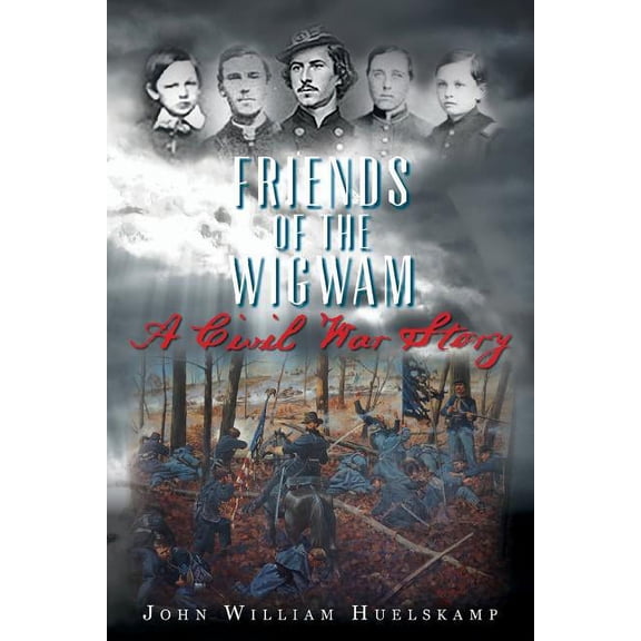 Friends of the Wigwam: A Civil War Story (Paperback) by John William Huelskamp