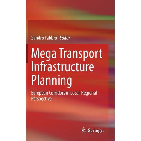 Mega Transport Infrastructure Planning: European Corridors in Local-Regional Perspective (Hardcover)