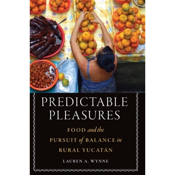 Pre-Owned At Table: Predictable Pleasures : Food and the Pursuit of Balance in Rural Yucatn (Hardcover)