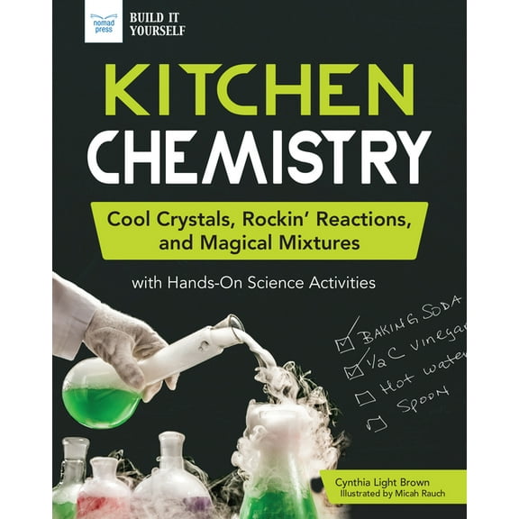 Build It Yourself Kitchen Chemistry: Cool Crystals, Rockin' Reactions, and Magical Mixtures with Hands-On Science Activities, (Hardcover)