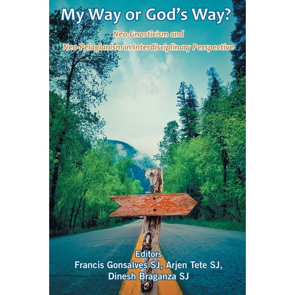 My Way or God's Way? Neo-Gnosticism and Neo-Pelagianism in interdisciplinary Perspective, (Paperback)