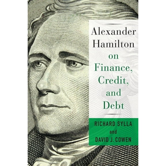 Alexander Hamilton on Finance, Credit, and Debt, (Paperback)