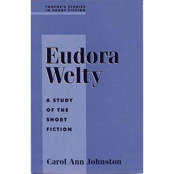Pre-Owned Eudora Welty: A Study in Short Fiction (Hardcover) 0805779361 9780805779363