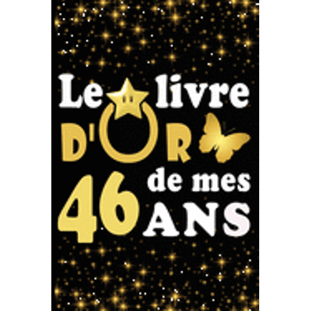 Le Livre D Or De Mes 46 Ans Cadeau Pour Femme Cadeau Pour Homme Cadeau Pour Ami Cadeau Pour Amie Cadeau Anniversaire 46 Ans Cadeau Anniversaire Pour Femme Cadeau Anniversaire Pour Homme Cadeau A