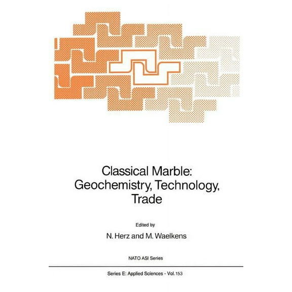 NATO Science Series E: Classical Marble: Geochemistry, Technology, Trade, Book 153, (Paperback)