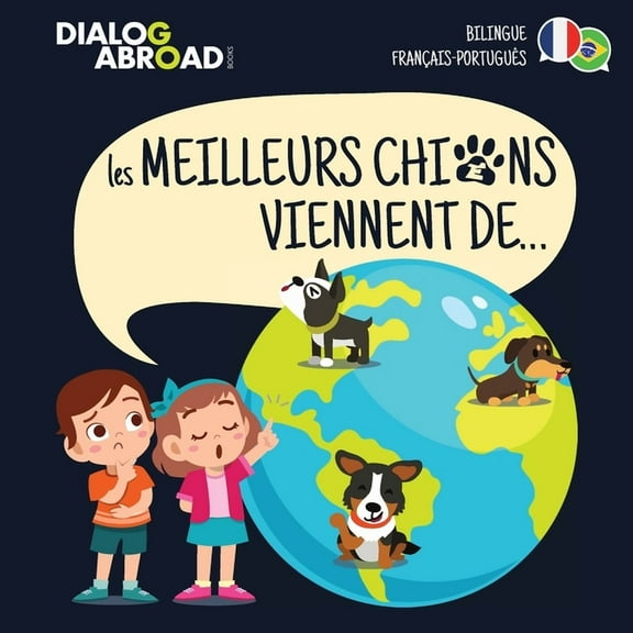 Les meilleurs chiens viennent de... (Bilingue Français-Português): Une recherche à travers le monde pour trouver la race, (Paperback)