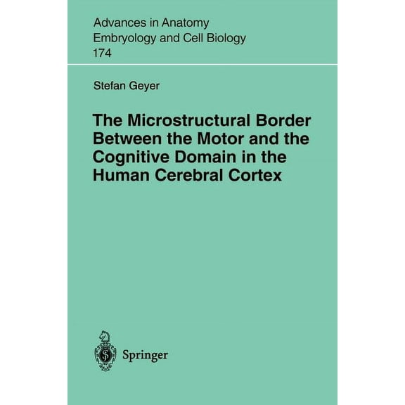 Advances in Anatomy, Embryology and Cell The Microstructural Border Between the Motor and the Cognitive Domain in the Human Cerebral Cortex, Book 174, (Paperback)