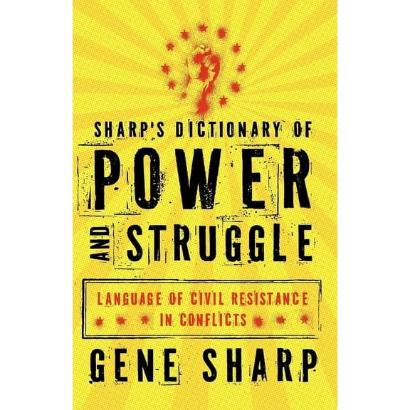 Sharp's Dictionary of Power and Struggle: Language of Civil Resistance in Conflicts, (Paperback)
