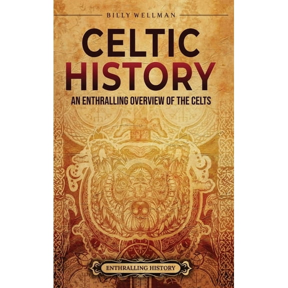 Celtic History: An Enthralling Overview of the Celts, (Hardcover)