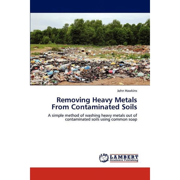 Removing Heavy Metals from Contaminated Soils (Paperback)