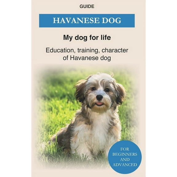 Havanese Dog: Education, training, character of Havanese Dogs - The Havanese Book, (Paperback)