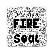 She Has Fire in Her Soul - 3" Vinyl Sticker - For Car Laptop I-Pad Phone Helmet Hard Hat - Waterproof Decal