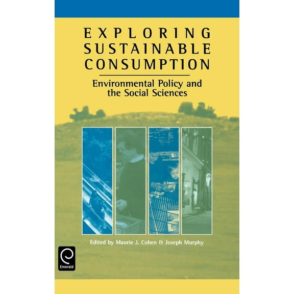 Exploring Sustainable Consumption: Environmental Policy and the Social Sciences, (Hardcover)