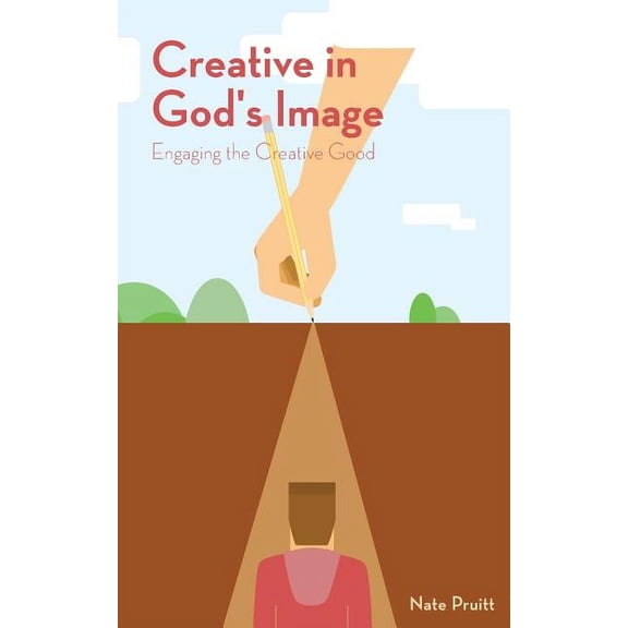 Creative in God's Image: Engaging the Creative Good, (Paperback)