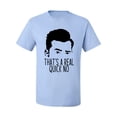 thumbnail image 2 of That's a Real Quick No David TV Quote Pop Culture Men's Graphic T-Shirt, Light Blue, Medium, 2 of 3