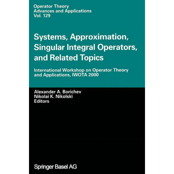Operator Theory: Advances and Applicatio Systems, Approximation, Singular Integral Operators, and Related Topics: International Workshop on Operator Theory and A, Book 129, (Paperback)