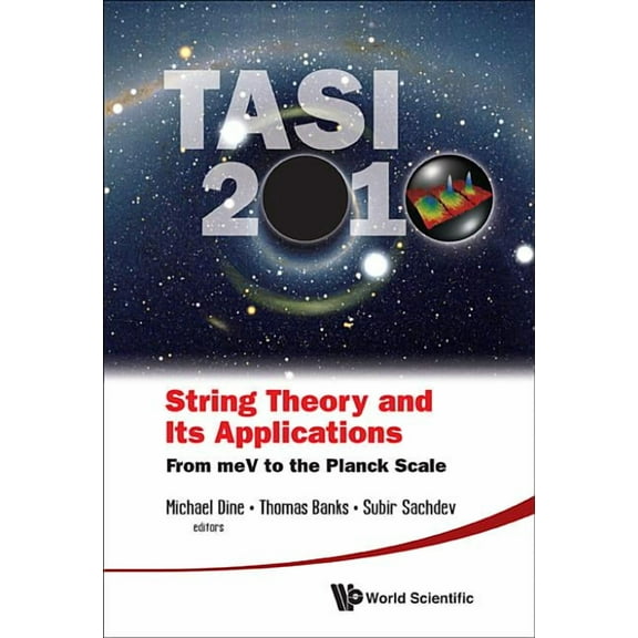 String Theory and Its Applications (Tasi 2010): From Mev to the Planck Scale - Proceedings of the 2010 Theoretical Advan, (Hardcover)