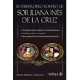 thumbnail image 1 of EL VERDADERO ROSTRO DE SOR JUANA INES DE LA CRUZ EDITORIAL TRILLAS SA DE CV MARIA MENDEZ ZAMARRON, 1 of 2