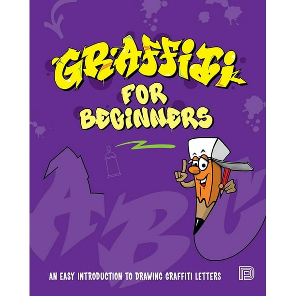 Graffiti For Beginners An Easy Introduction To Drawing Graffiti Letters Paperback Walmart Com Graffiti For Beginners An Easy Introduction To Drawing Graffiti Letters Paperback Walmart Com
