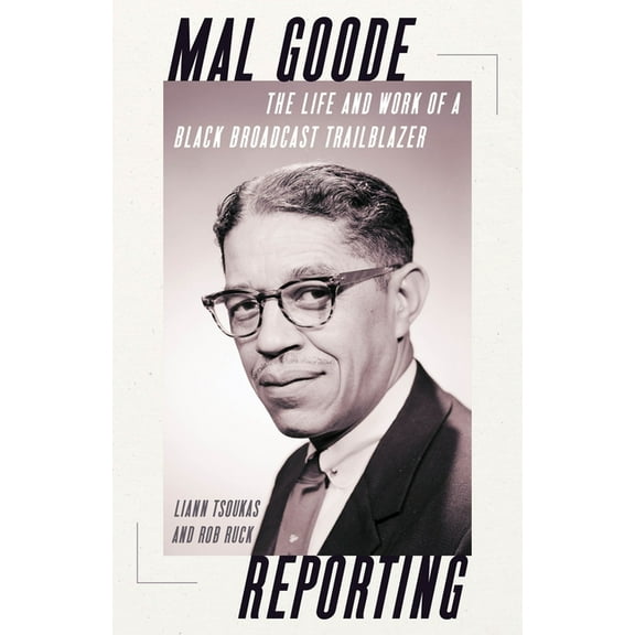 Regional Mal Goode Reporting: The Life and Work of a Black Broadcast Trailblazer, (Paperback)