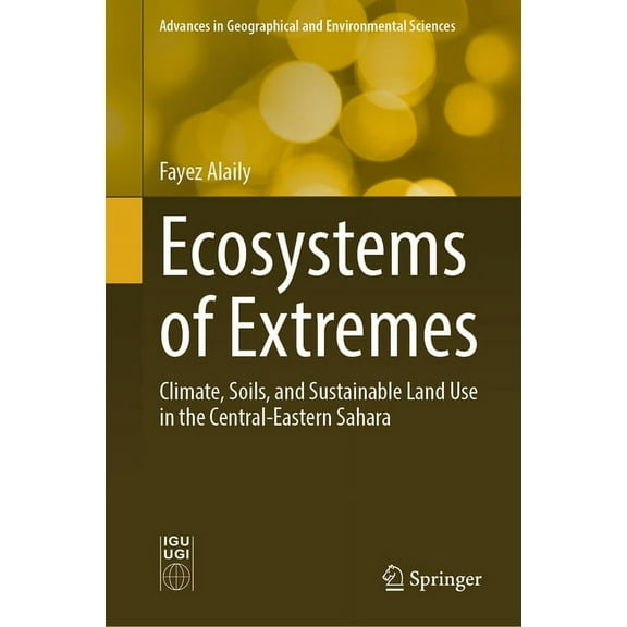 Advances in Geographical and Environment Ecosystems of Extremes: Climate, Soils, and Sustainable Land Use in the Central-Eastern Sahara, (Hardcover)