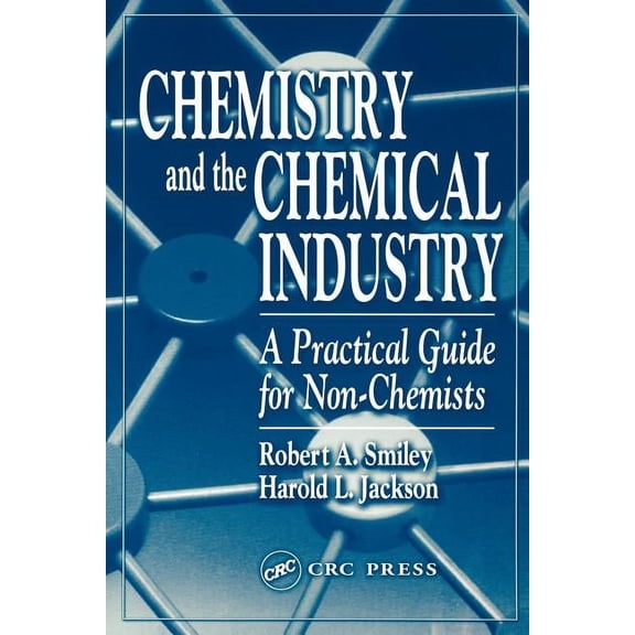 Chemistry and the Chemical Industry: A Practical Guide for Non-Chemists, (Paperback)