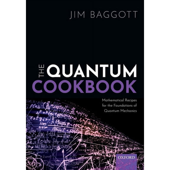 The Quantum Cookbook: Mathematical Recipes for the Foundations of Quantum Mechanics, (Paperback)