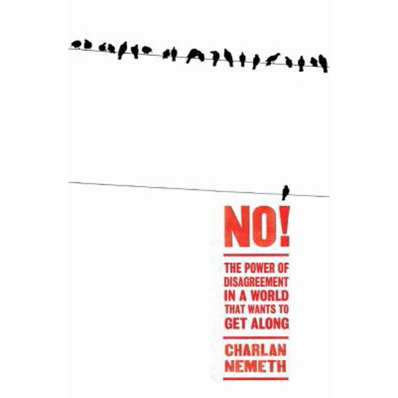 Pre-Owned No!: The Power of Disagreement in a World that Wants to Get Along (Paperback) by Charlan Nemeth