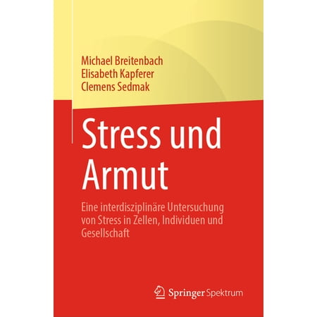 Stress Und Armut: Eine Interdisziplin&Atilde;&curren;re Untersuchung Von Stress in Zellen Individuen Und Gesellschaft (Hardcover)