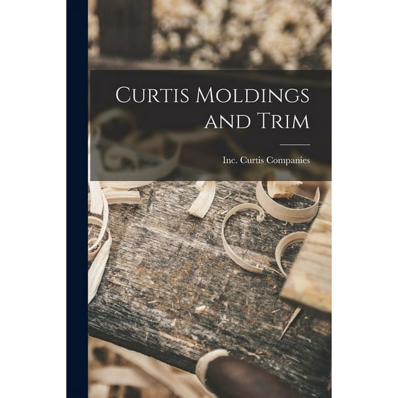 Curtis Moldings and Trim, (Paperback)