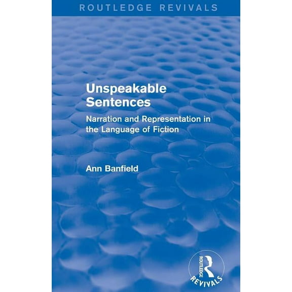 Routledge Revivals Unspeakable Sentences (Routledge Revivals): Narration and Representation in the Language of Fiction, (Paperback)
