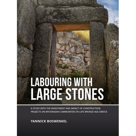 UPC: 9789464280098 | Labouring with Large Stones: A Study Into the Investment and Impact of Construction Projects on Mycenaean Communities in Late Bronze Age Greece (Paperback)