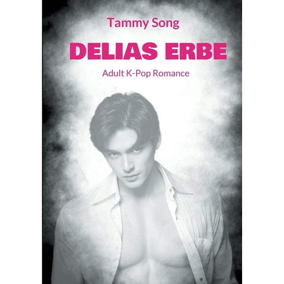 Delias Erbe: Adult K-Pop Romance, (Paperback)